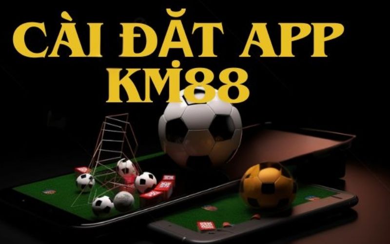 Hướng dẫn cài đặt app Km88